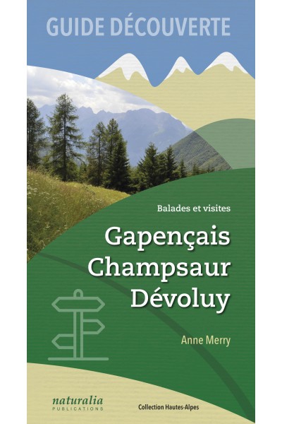 Guide découverte. Balades et visites. Gapençais, Champsaur, Dévoluy Guide découverte. Balades et visites. Gapençais, Champsaur, Dévoluy