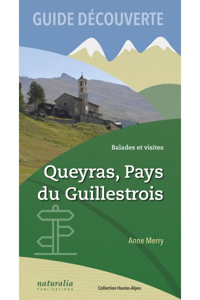 Guide découverte. Balades et visites. Queyras, Pays du Guillestrois Guide découverte. Balades et visites. Queyras, Pays du Guillestrois