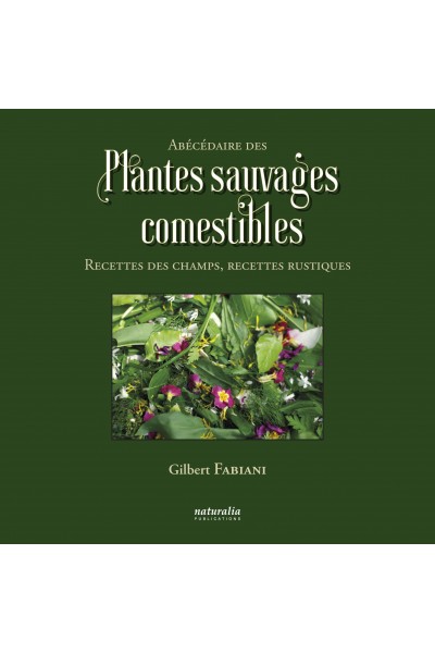 Abécédaire des plantes sauvages comestibles. Recettes des champs, recettes rustiques Abécédaire des plantes sauvages comestibles. Recettes des champs, recettes rustiques