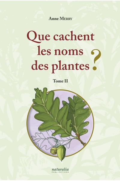 Que cachent les noms des plantes ? Tome II Que cachent les noms des plantes ? Tome II